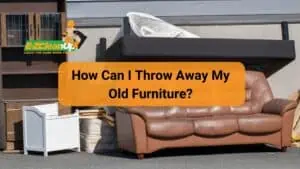 how-can-i-throw-away-my-old-furniture