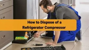 How to Dispose of a Refrigerator Compressor