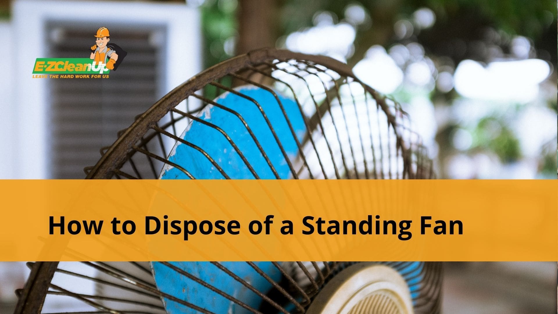How to Dispose of a Standing Fan Green Guide EZ CleanUp