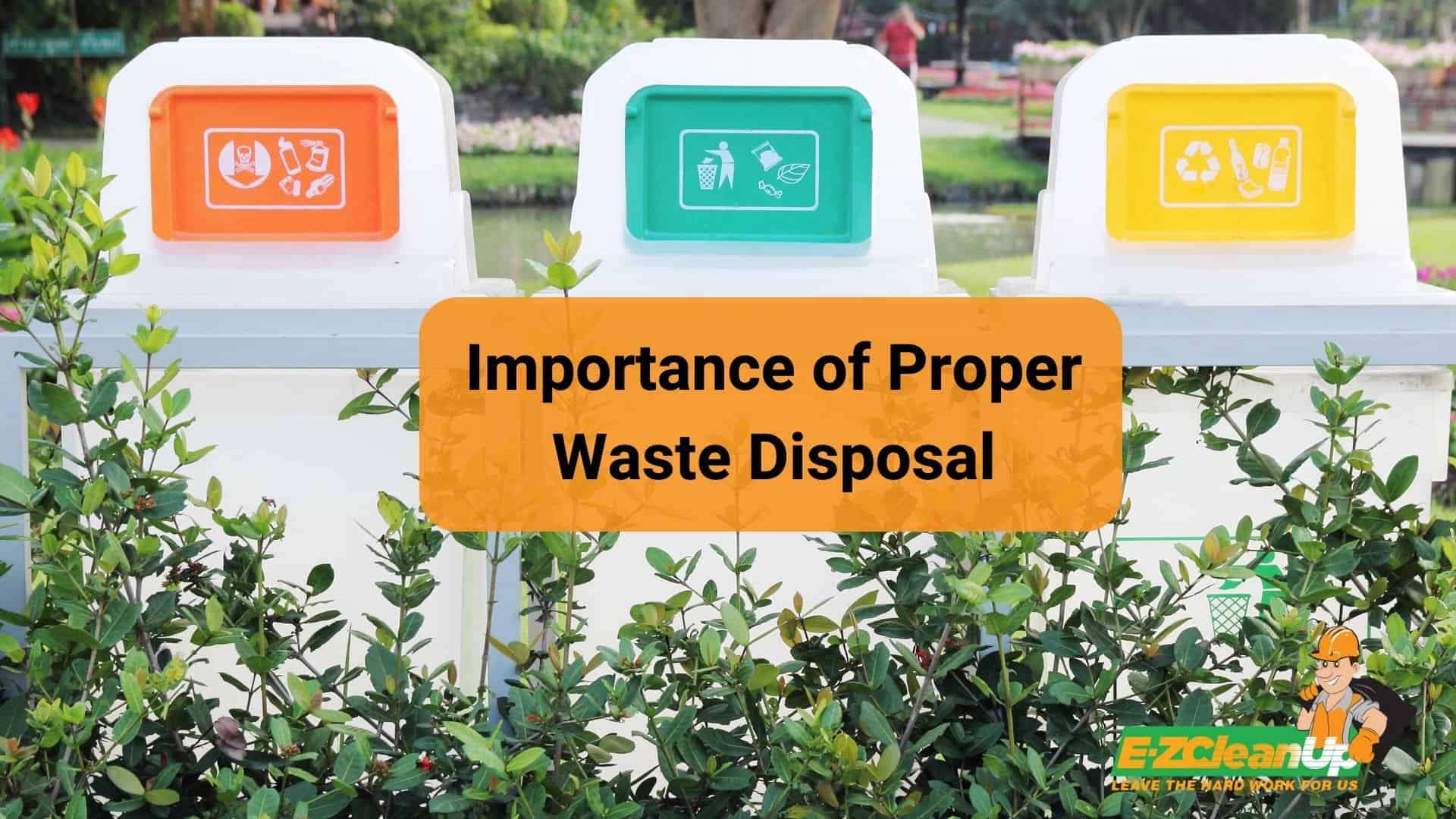 Importance Of Proper Waste Disposal Guide Ez Cleanup