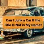 can i junk a car if the title is not in my name