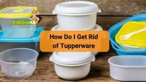 how do i get rid of old tupperware