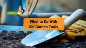 what to do with old garden tools