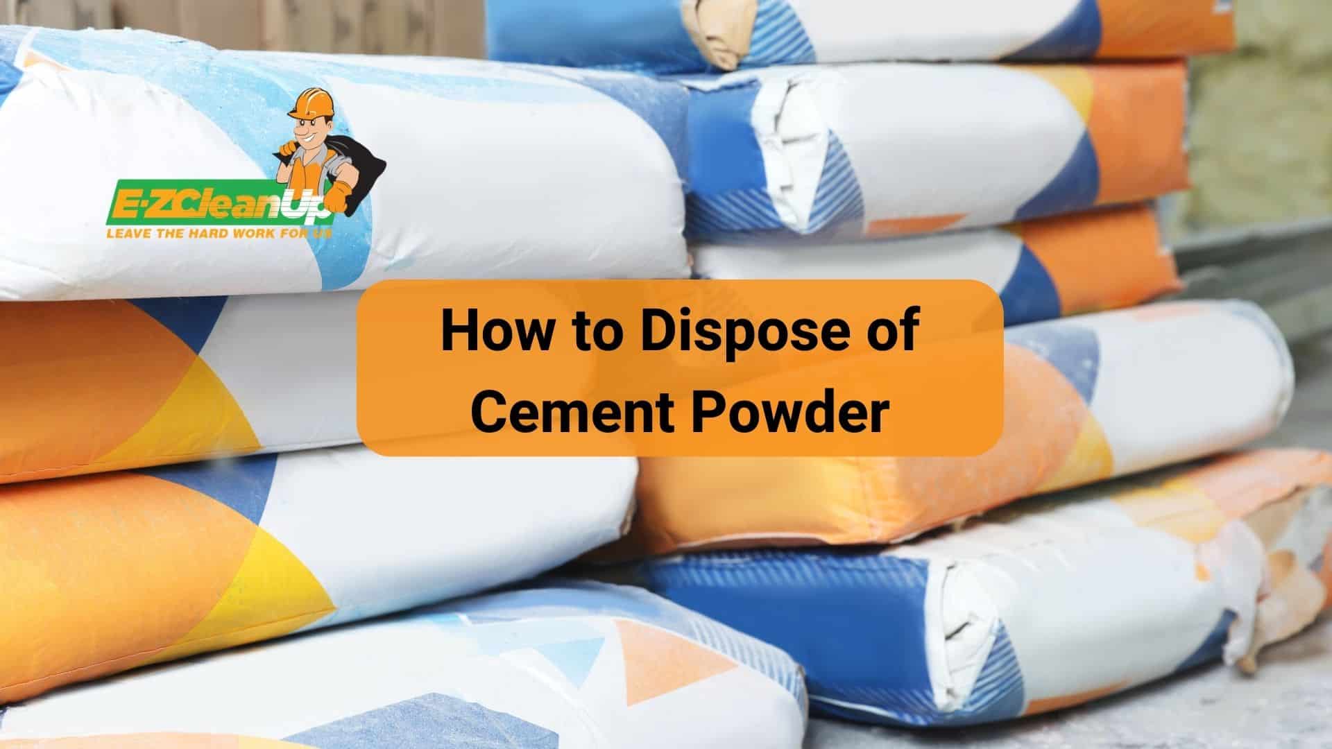 How to Dispose of Cement Powder What to Do 🧱 EZ CleanUp