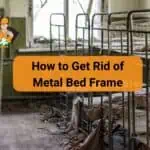 How to Get Rid of Metal Bed Frame