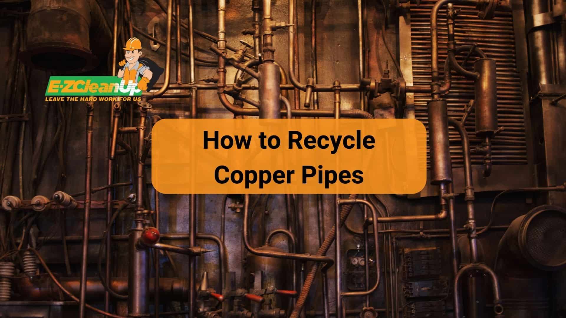 Best way to recycle copper pipe