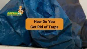 how do you get rid of tarps