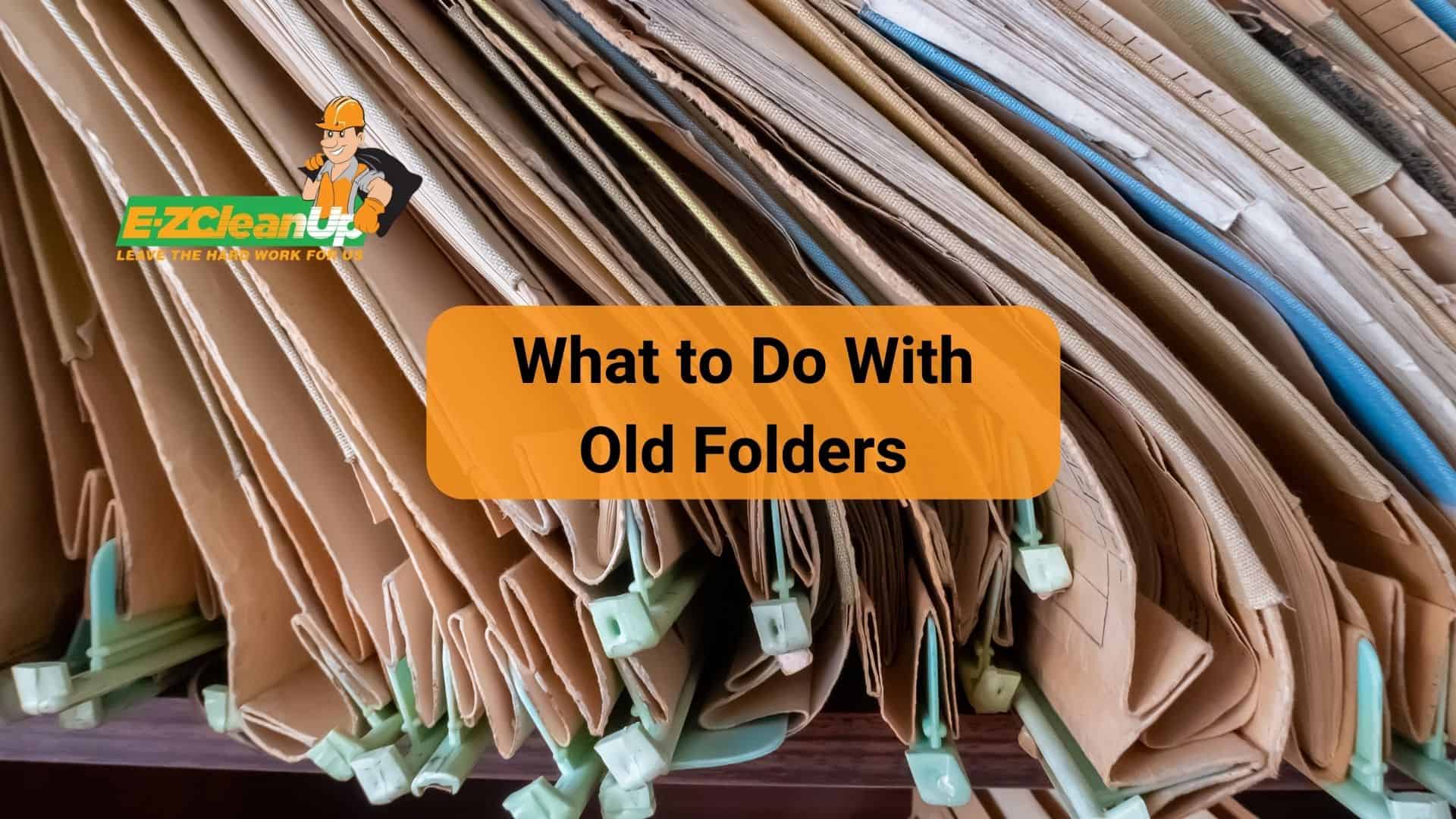 What to Do With Old Folders EcoFriendly Tips EZ CleanUp