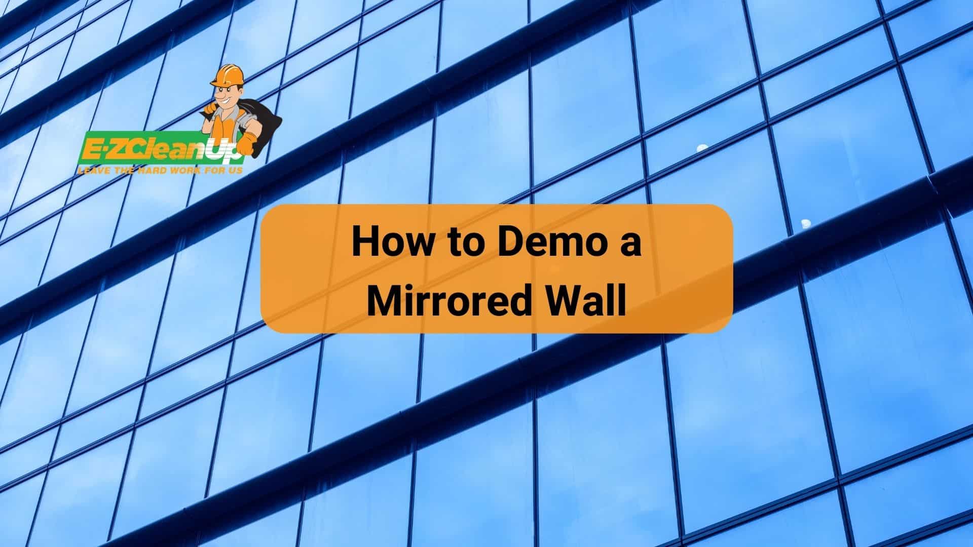 How to Demo a Mirrored Wall Safety Tips🪞 EZ CleanUp