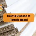 How to Dispose of Particle Board