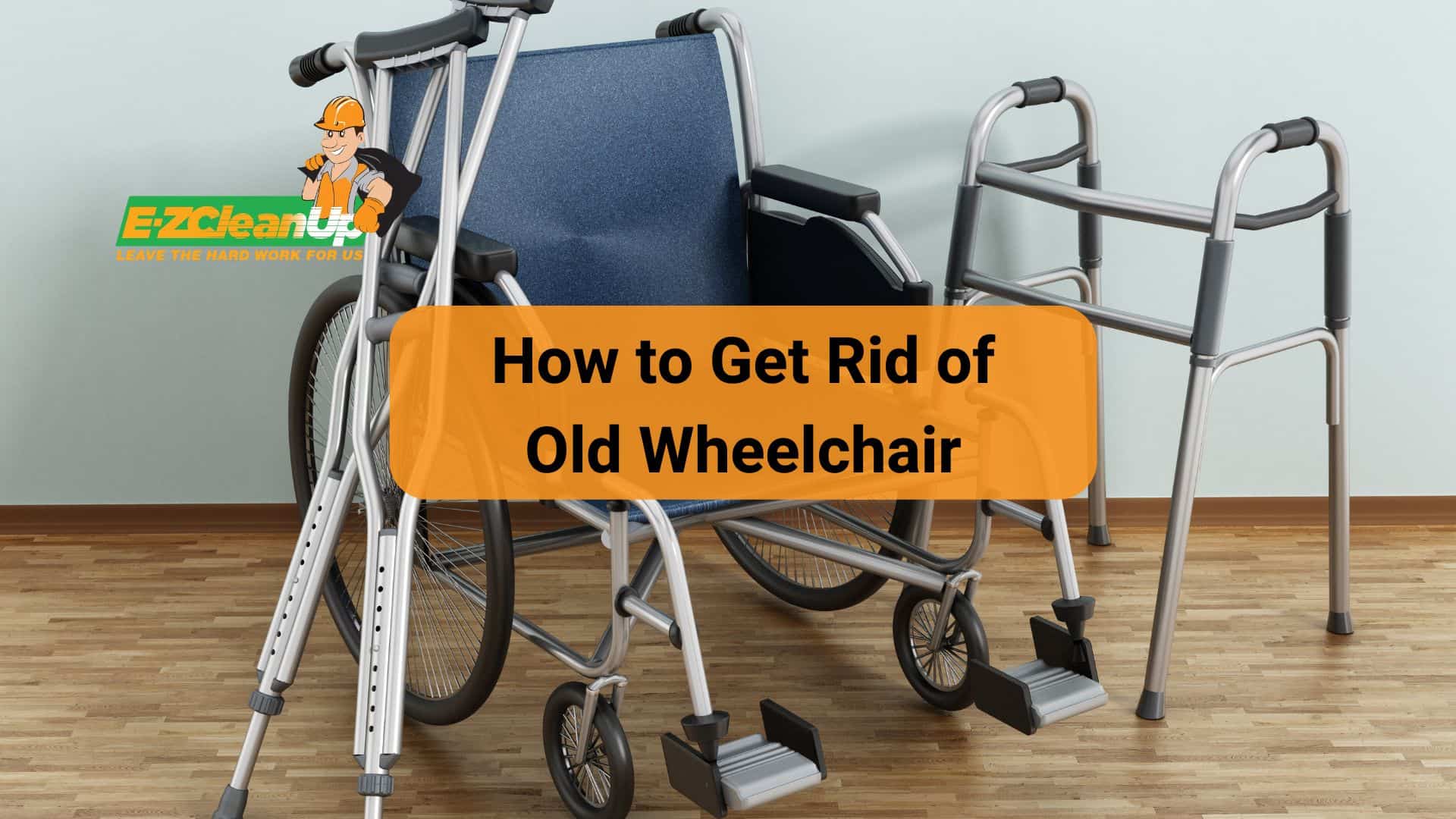 How to Get Rid of Old Wheelchair Top Tips🦽 EZ CleanUp