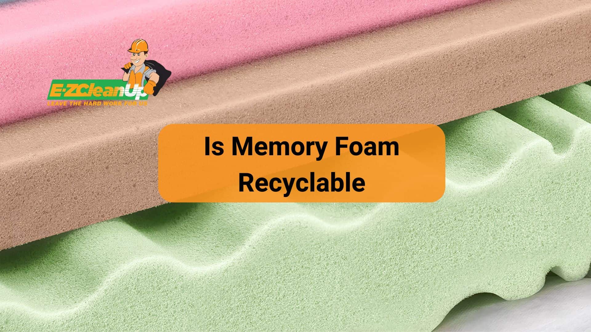 Is Memory Foam Recyclable Comprehensive Guide EZ CleanUp