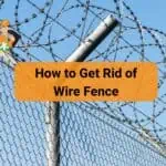 How to Get Rid of Wire Fence