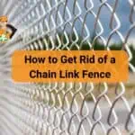 How to Get Rid of a Chain Link Fence