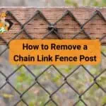 How to Remove a Chain Link Fence Post