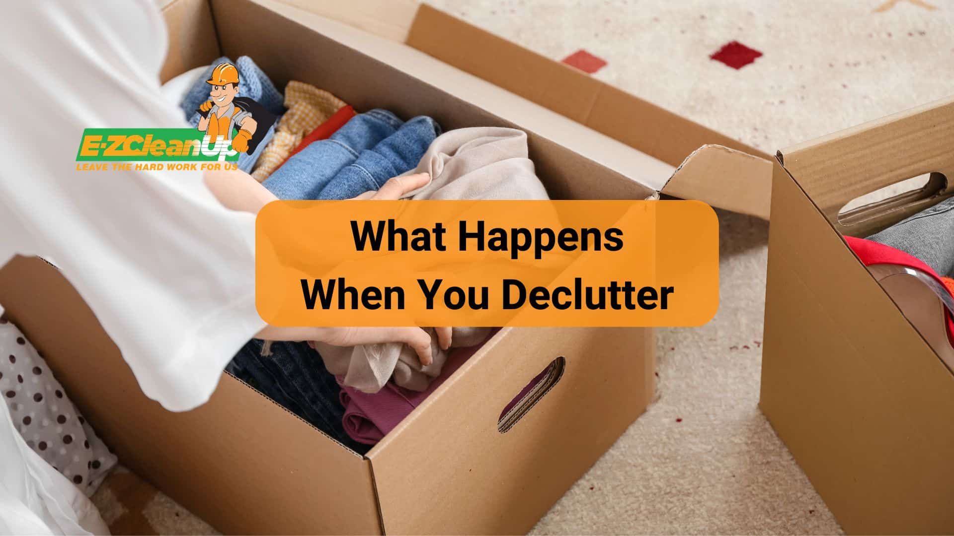 What Happens When You Declutter: List of Benefits - EZ CleanUp