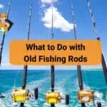 what to do with old fishing rods