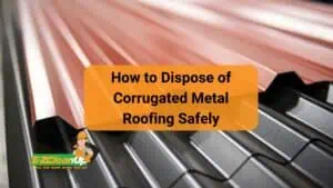 How to Dispose of Corrugated Metal Roofing Safely
