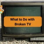 What to Do with Broken TV