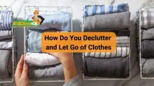 How Do You Declutter and Let Go of Clothes