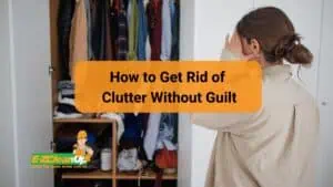 How to Get Rid of Clutter Without Guilt