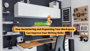 how-decluttering-and-organizing-your-workspace-can-improve-your-writing-skills