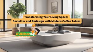 transforming-your-living-space-declutter-and-redesign-with-modern-coffee-tables