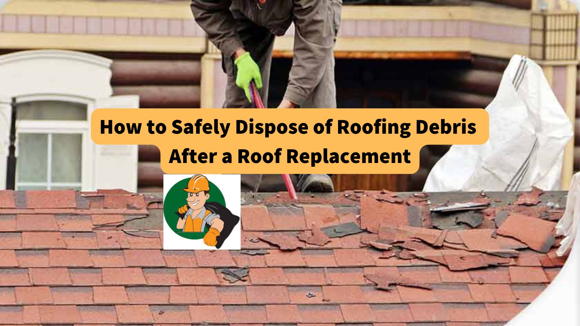 how-to-safely-dispose-of-roofing-debris-after-a-roof-replacement