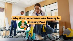 why-more-homeowners-are-turning-to-cleaning-pros