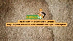 the-hidden-cost-of-dirty-office-carpets-why-lafayette-businesses-trust-commercial-carpet-cleaning-pros