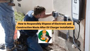 how-to-responsibly-dispose-of-electronic-and-construction-waste-after-EV-charger-installation