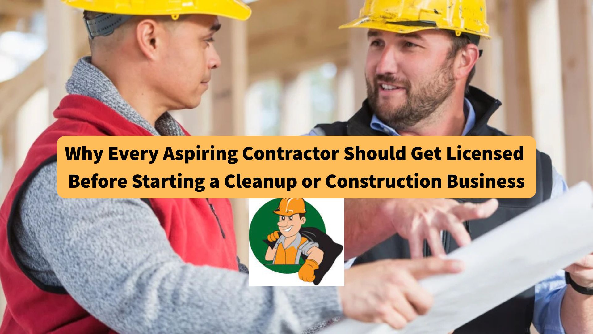 why-every-aspiring-contractor-should-get-licensed-before-starting-a-cleanup-or-construction-business