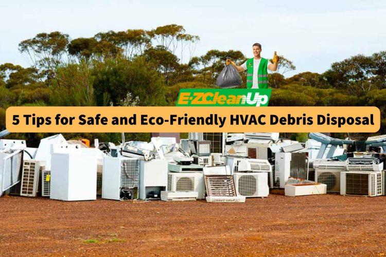 5-tips-for-safe-and-eco-friendly-hvac-debris-disposal