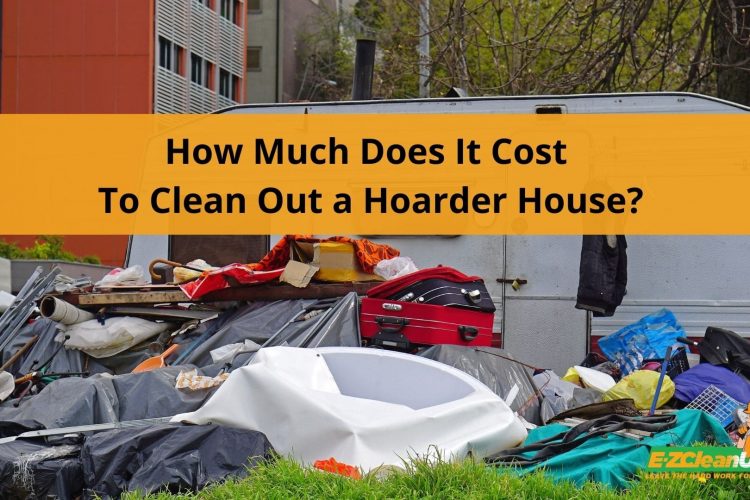 How Much Does It Cost To Clean Out a Hoarder House