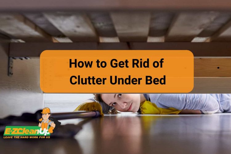How to Get Rid of Clutter Under Bed