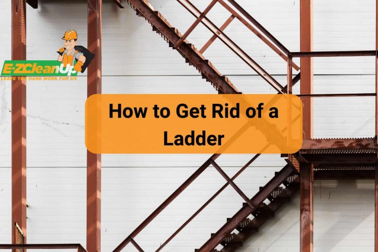 How to Get Rid of a Ladder