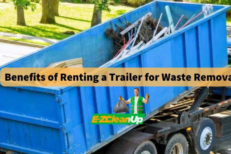 benefits-of-renting-a-trailer-for-waste-removal