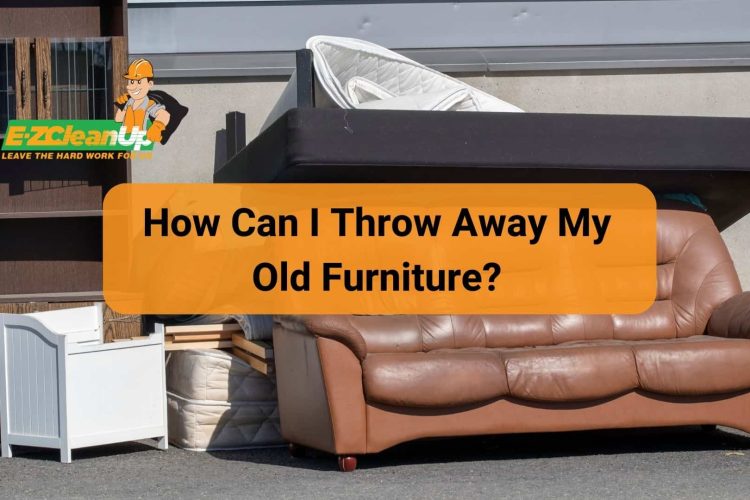 how-can-i-throw-away-my-old-furniture