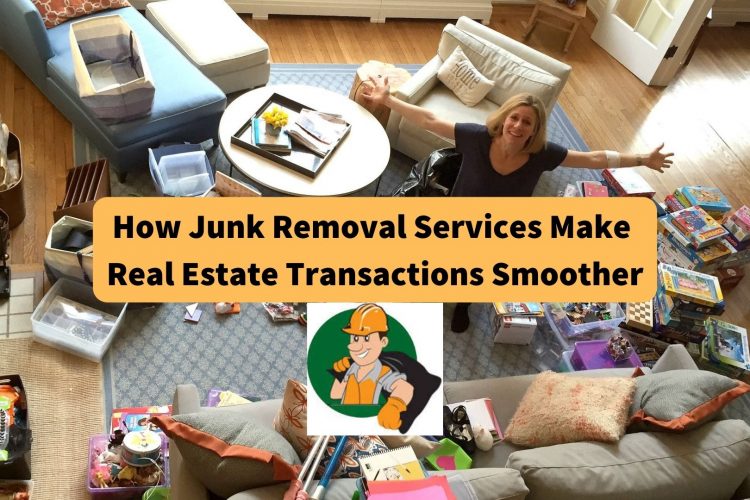 how-junk-removal-services-make-real-estate-transactions-smoother