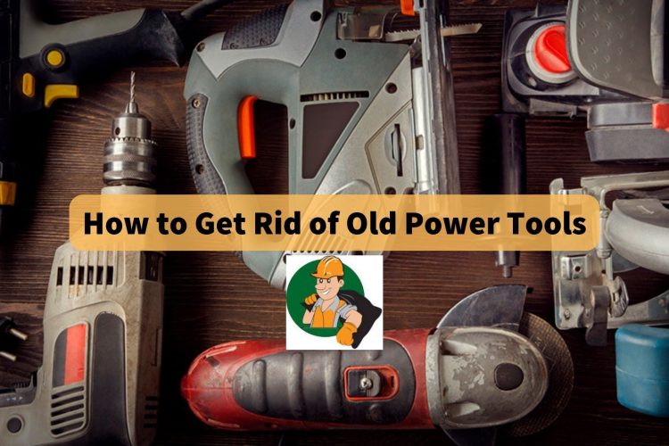 how-to-get-rid-of-old-power-tools