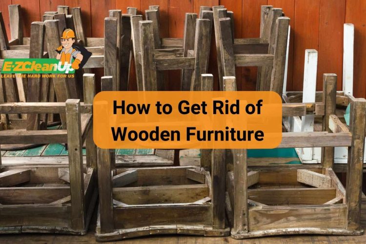 how to get rid of wooden furniture