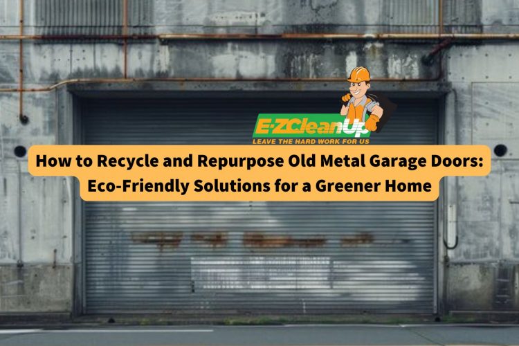 how-to-recycle-and-repurpose-old-metal-garage-doors-eco-friendly-solutions-for-a-greener-home