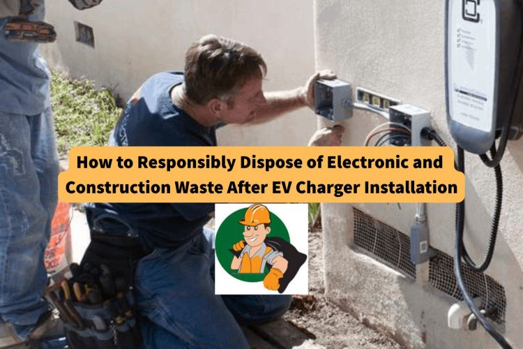 how-to-responsibly-dispose-of-electronic-and-construction-waste-after-EV-charger-installation