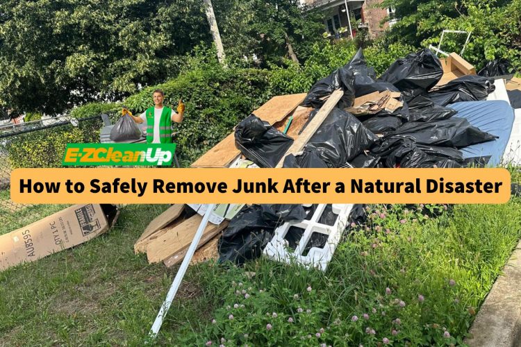 how-to-safely-remove-junk-after-a-natural-disaster