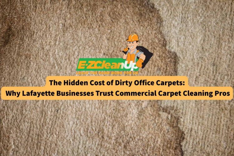 the-hidden-cost-of-dirty-office-carpets-why-lafayette-businesses-trust-commercial-carpet-cleaning-pros