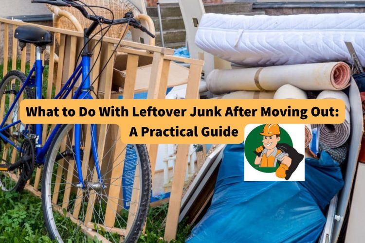 what-to-do-with-leftover-junk-after-moving-out-a-practical-guide