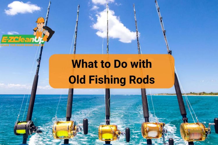 what to do with old fishing rods