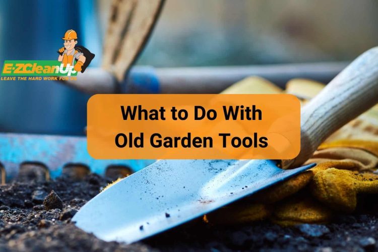 what to do with old garden tools